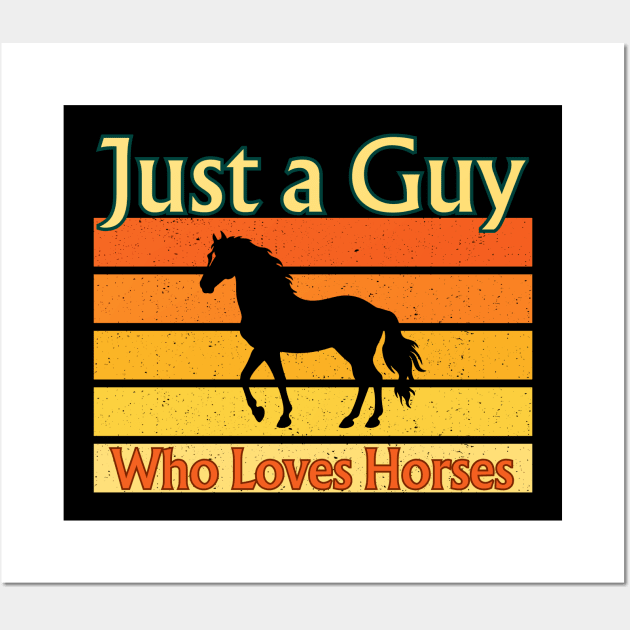 Just A Guy Who Loves Horses Wall Art by BukovskyART